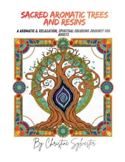 Sacred Aromatic Trees and resins: A Aromatic & Relaxation, Spiritual Coloring Journey for Adults (Sacred Scent Collection Relaxation Coloring Books … & Medicinal Plants for Mindfulness and Calm)